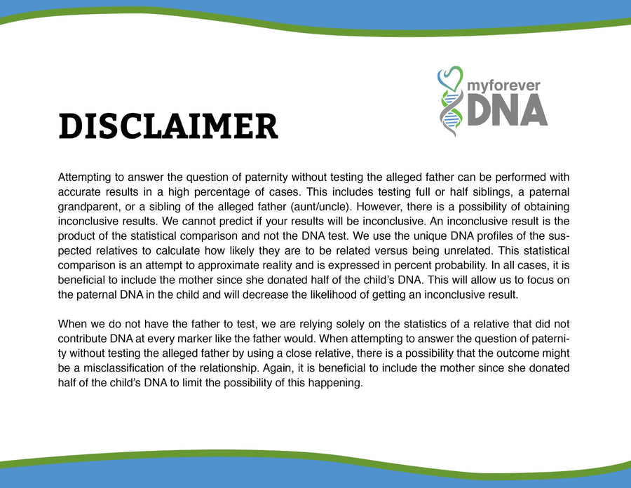 Disclaimer: Paternity testing without the alleged father relies on statistical comparisons. Including the mother reduces inconclusive results. Results depend on provided DNA and statistical analysis.