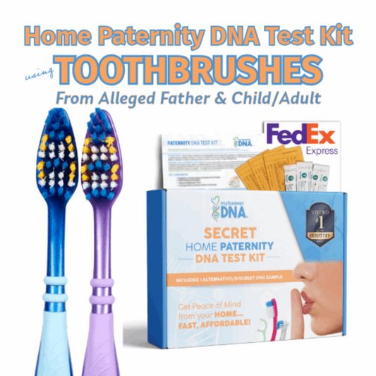 My Forever DNA Home Paternity Test Kit using toothbrush samples for alleged father and child/adult: discreet, accurate testing with FedEx shipping included.